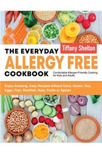 Everyday Allergy Free Cookbook: Enjoy Amazing, Easy Recipes without Dairy, Gluten, Soy, Eggs, Fish, Shellfish, Nuts, Fruits or Spices. Comfortable Allergen-Friendly Cooking for Kid