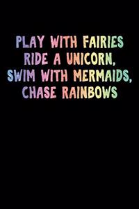 Play With Fairies Ride A Unicorn Swim With Mermaids Chase Rainbows