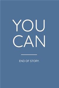 You Can End of Story.