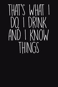 That's What I Do, I Drink and I Know Things