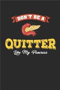 Don't Be a Quitter Like My Pancreas