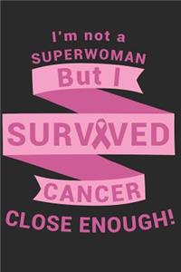I'm Not A Superwoman But I Survived Cancer Close Enough!