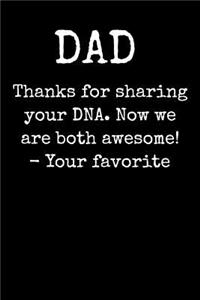 DAD Thanks For Sharing Your DNA. Now We Are Both Awesome! - Your Favorite