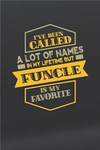 I've Been Called A Lot Of Names In My Lifetime But Funcle Is My Favorite
