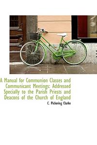 Manual for Communion Classes and Communicant Meetings: Addressed Specially to the Parish Priests a