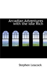 Arcadian Adventures with the Idle Rich