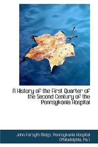 A History of the First Quarter of the Second Century of the Pennsylvania Hospital