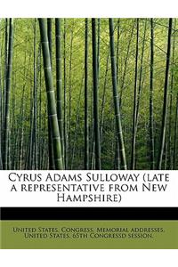 Cyrus Adams Sulloway (Late a Representative from New Hampshire)