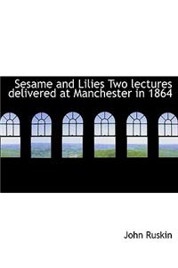 Sesame and Lilies Two Lectures Delivered at Manchester in 1864