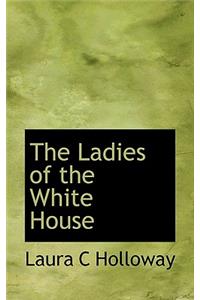 The Ladies of the White House