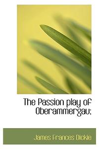 The Passion Play of Oberammergau;