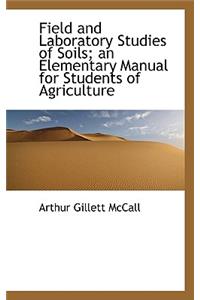 Field and Laboratory Studies of Soils; An Elementary Manual for Students of Agriculture