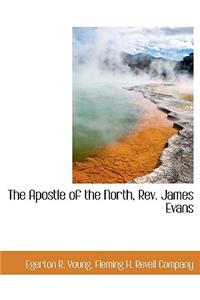 The Apostle of the North, REV. James Evans