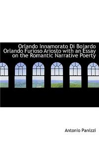 Orlando Innamorato Di Bojardo Orlando Furioso Ariosto with an Essay on the Romantic Narrative Poerty