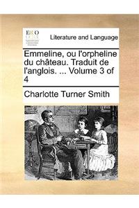 Emmeline, Ou L'Orpheline Du Ch[teau. Traduit de L'Anglois. ... Volume 3 of 4