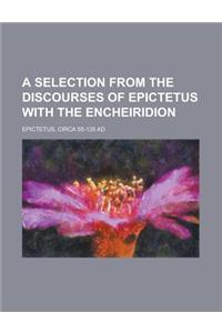 A Selection from the Discourses of Epictetus with the Encheiridion