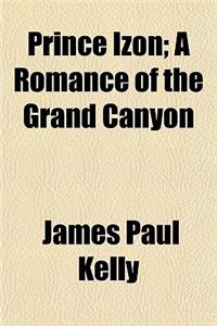 Prince Izon; A Romance of the Grand Canyon