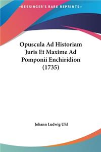 Opuscula Ad Historiam Juris Et Maxime Ad Pomponii Enchiridion (1735)