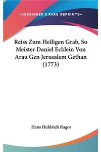 Reiss Zum Heiligen Grab, So Meister Daniel Ecklein Von Arau Gen Jerusalem Gethan (1773)