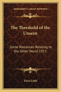 The Threshold of the Unseen: Some Romances Relating to the Other World 1913