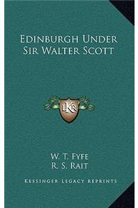 Edinburgh Under Sir Walter Scott