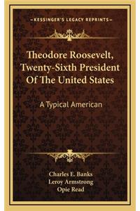 Theodore Roosevelt, Twenty-Sixth President of the United Statheodore Roosevelt, Twenty-Sixth President of the United States Tes