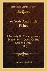 Ye Gods and Little Fishes