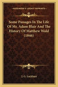 Some Passages In The Life Of Mr. Adam Blair And The History Of Matthew Wald (1846)