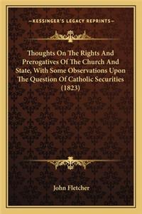 Thoughts On The Rights And Prerogatives Of The Church And State, With Some Observations Upon The Question Of Catholic Securities (1823)