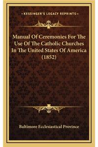 Manual of Ceremonies for the Use of the Catholic Churches in the United States of America (1852)