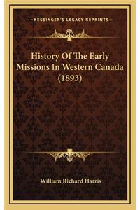 History Of The Early Missions In Western Canada (1893)