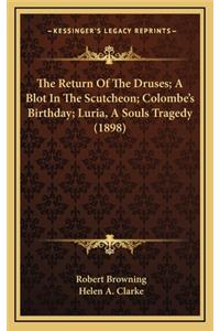 The Return of the Druses; A Blot in the Scutcheon; Colombe's Birthday; Luria, a Souls Tragedy (1898)