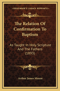 The Relation of Confirmation to Baptism