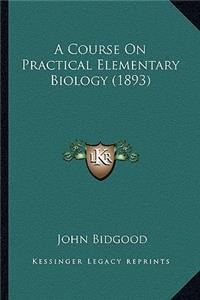Course on Practical Elementary Biology (1893)