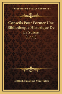 Conseils Pour Former Une Bibliotheque Historique De La Suisse (1771)