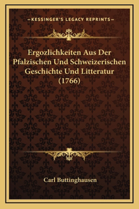 Ergozlichkeiten Aus Der Pfalzischen Und Schweizerischen Geschichte Und Litteratur (1766)