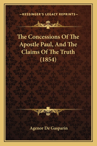 The Concessions Of The Apostle Paul, And The Claims Of The Truth (1854)