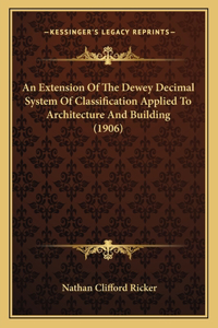 Extension Of The Dewey Decimal System Of Classification Applied To Architecture And Building (1906)