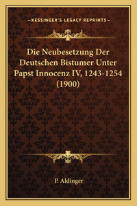 Neubesetzung Der Deutschen Bistumer Unter Papst Innocenz IV, 1243-1254 (1900)