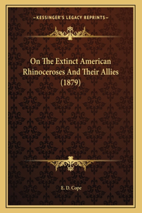 On The Extinct American Rhinoceroses And Their Allies (1879)