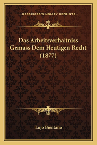 Das Arbeitsverhaltniss Gemass Dem Heutigen Recht (1877)