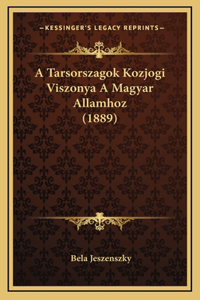 A Tarsorszagok Kozjogi Viszonya A Magyar Allamhoz (1889)