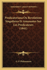 Predicatoriana Ou Revelations Singulieres Et Amusantes Sur Les Predicateurs (1841)