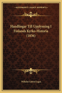 Handlingar Till Upplysning I Finlands Kyrko-Historia (1836)