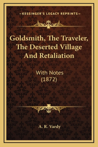 Goldsmith, The Traveler, The Deserted Village And Retaliation
