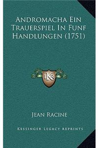 Andromacha Ein Trauerspiel in Funf Handlungen (1751)