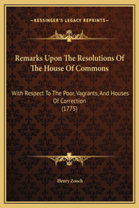 Remarks Upon The Resolutions Of The House Of Commons