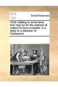 Hints relating to some laws that may be for the interest of Ireland to have enacted. In a letter to a Member of Parliament.
