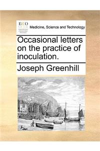 Occasional Letters on the Practice of Inoculation.