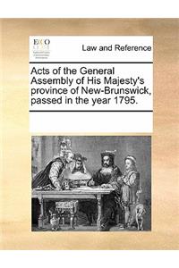 Acts of the General Assembly of His Majesty's Province of New-Brunswick, Passed in the Year 1795.